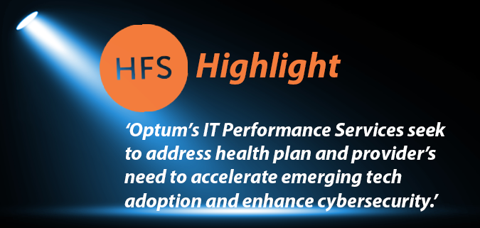 HFS Highlight: Optum’s IT Performance Services seek to address health plan and provider’s need to accelerate emerging tech adoption and enhance cybersecurity